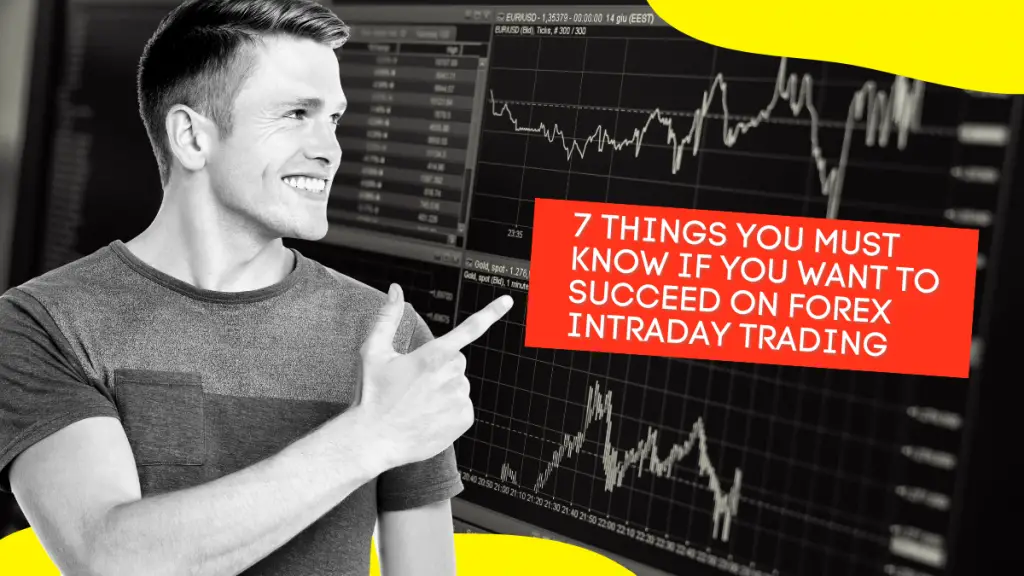 7 Things You Must Know If You Want To Succeed on forex  intraday trading