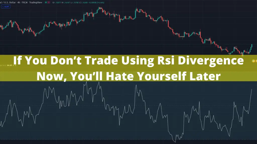 If You Don’t Trade Using Rsi Divergence Now, You’ll Hate Yourself Later