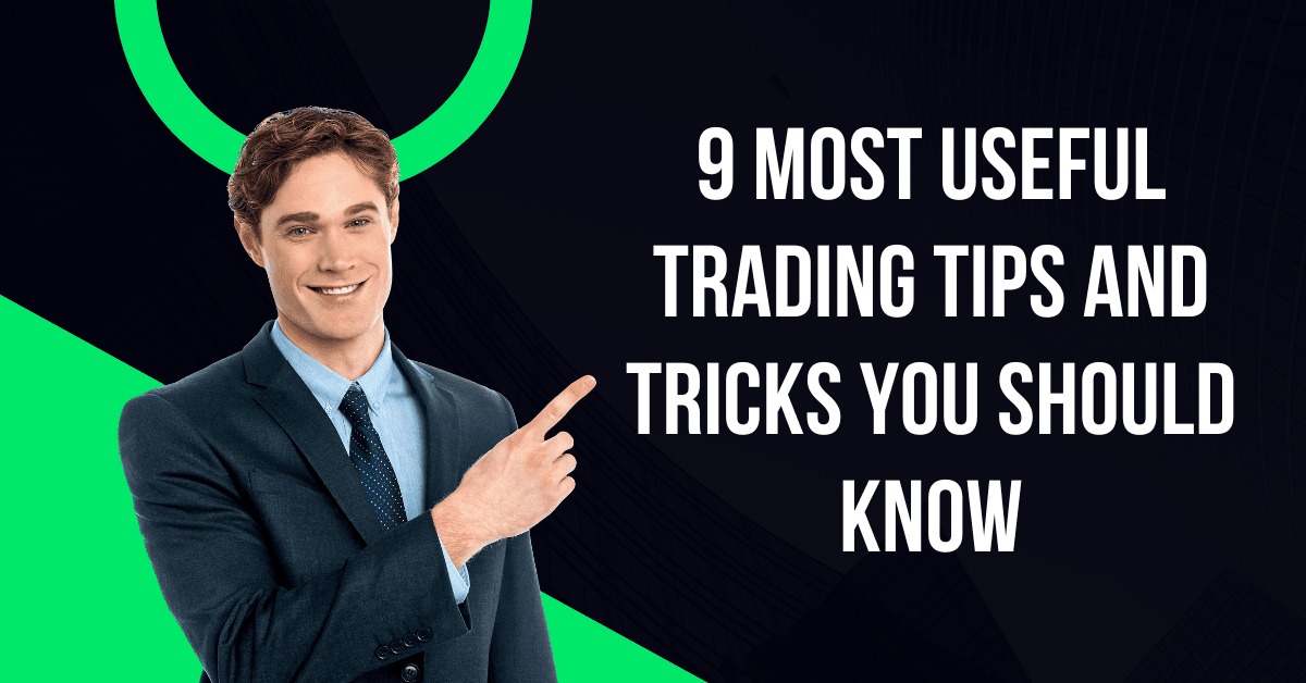 9 Most Useful Trading Tips And Tricks You Should Know