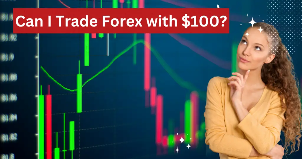 Can I Trade Forex with $100?